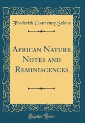 African Nature Notes and Reminiscences (Classic Reprint)