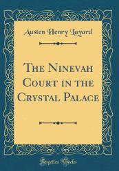 The Ninevah Court in the Crystal Palace (Classic Reprint)