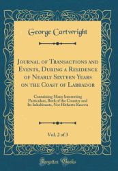 Journal of Transactions and Events, During a Residence of Nearly Sixteen Years on the Coast of Labrador, Vol. 2 Of 3 : Containing Many Interesting Particulars, Both of the Country and Its Inhabitants, Not Hitherto Known (Classic Reprint)