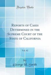 Reports of Cases Determined in the Supreme Court of the State of California, Vol. 62 (Classic Reprint)