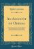An Account of Odessa : Translated from the French, with Some Reflections, Showing the Benefits of the Trade of the Black Sea to the United States of America, and the Advantages of a Commercial Treaty with Turkey (Classic Reprint)