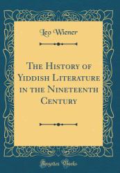 The History of Yiddish Literature in the Nineteenth Century (Classic Reprint)