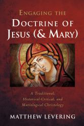 Engaging the Doctrine of Jesus (and Mary) : A Traditional, Historical-Critical, and Mariological Christology