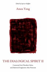 The Dialogical Spirit II : Contextual God, Pluralistic Selves, and Dialectical Imagination after Pentecost