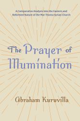 The Prayer of Illumination : A Comparative Analysis into the Eastern and Reformed Nature of the Mar Thoma Syrian Church