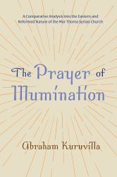 The Prayer of Illumination : A Comparative Analysis into the Eastern and Reformed Nature of the Mar Thoma Syrian Church