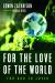 For the Love of the World : For God So Loved