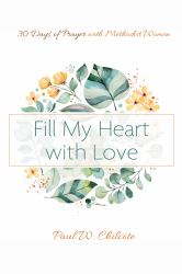 Fill My Heart with Love : 30 Days of Prayer with Methodist Women