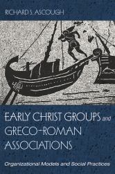 Early Christ Groups and Greco-Roman Associations : Organizational Models and Social Practices