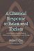 A Classical Response to Relational Theism : A Reformed Evangelical Critique of Thomas Jay Oord's Evangelical Process Theology
