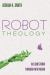 Robot Theology : Old Questions Through New Media
