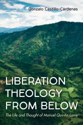 Liberation Theology from Below : The Life and Thought of Manuel Quintín Lame