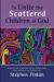 To Unite the Scattered Children of God : Hope for the Spiritual Uniting of Humanity, from Isaiah to the Present Day