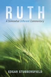 Ruth : A Somewhat Different Commentary