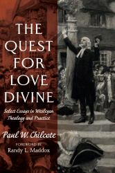 The Quest for Love Divine : Select Essays in Wesleyan Theology and Practice