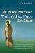 A Pure Mirror Turned to Face the Sun : The Story and Wisdom of Saint Macrina the Younger with Reflection Meditations