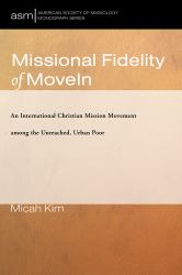 Missional Fidelity of MoveIn : An International Christian Mission Movement among the Unreached, Urban Poor