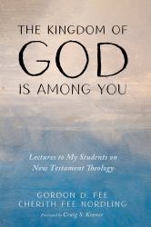 The Kingdom of God Is among You : Lectures to My Students on New Testament Theology