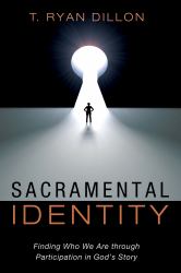 Sacramental Identity : Finding Who We Are Through Participation in God's Story