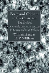 Form and Content in the Christian Tradition : A Friendly Discussion Between W. Sanday and N. P. Williams