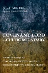 Covenant Lord and Cultic Boundary : A Dialectic Inquiry Concerning Meredith Kline and the Reformed Two-Kingdom Project