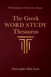 The Greek Word Study Thesaurus : With Vocabulary from the Greek New Testament