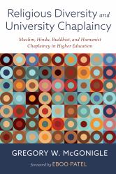Religious Diversity and University Chaplaincy : Muslim, Hindu, Buddhist, and Humanist Chaplaincy in Higher Education
