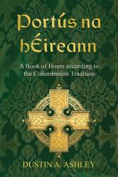 Portús Na HÉireann : A Book of Hours According to the Columbanian Tradition