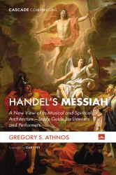 Handel's Messiah : A New View of Its Musical and Spiritual Architecture--Study Guide for Listeners and Performers