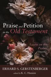 Praise and Petition in the Old Testament : Essays on the Psalms, Volume 2