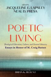 Poetic Living : Theological Education, Culture, and Pastoral Ministry: Essays in Honor of M. Craig Barnes