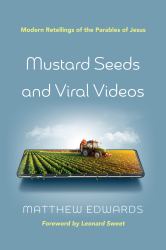 Mustard Seeds and Viral Videos : Modern Retellings of the Parables of Jesus