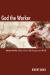 God the Worker : Journeys into the Mind, Heart, and Imagination of God