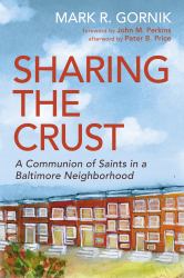 Sharing the Crust : A Communion of Saints in a Baltimore Neighborhood