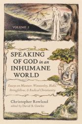 Speaking of God in an Inhumane World, Volume 2 : Essays on Müntzer, Winstanley, Blake, Stringfellow, and Radical Christianity