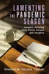 Lamenting the Pandemic Season : Journal-Keeping with Bible Verses and Prayers