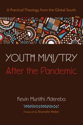 Youth Ministry after the Pandemic : A Practical Theology from the Global South