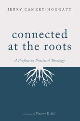 Connected at the Roots : A Preface to Practical Theology