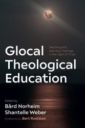 Glocal Theological Education : Teaching and Learning Theology in the Light of Crisis