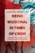 Being Missional in Times of Crisis : Leadership, Ministry, and Church Insights from the Acts of the Apostles