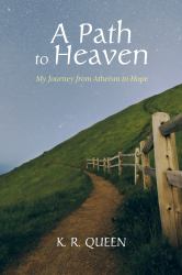 A Path to Heaven : My Journey from Atheism to Hope