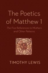 The Poetics of Matthew 1 : The Five References to Mothers and Other Patterns