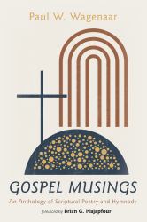 Gospel Musings : An Anthology of Scriptural Poetry and Hymnody