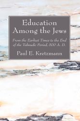 Education among the Jews : From the Earliest Times to the End of the Talmudic Period, 500 A. D.