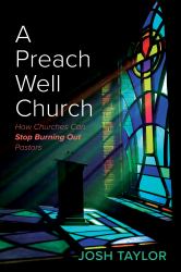 A Preach Well Church : How Churches Can Stop Burning Out Pastors