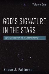 God's Signature in the Stars, Volume One : Epic Discoveries in Astronomy
