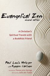 Evangelical Zen, Second Edition : A Christian's Spiritual Travels with a Buddhist Friend