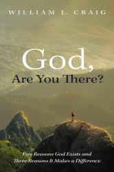 God, Are You There? : Five Reasons God Exists and Three Reasons It Makes a Difference