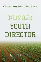 Novice Youth Director : A Practical Guide for Doing Youth Ministry