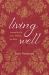 Living Well : Inspired by the Story Behind the Bible